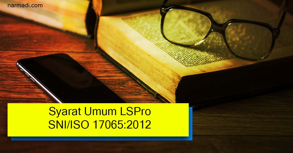 Syarat umum lembaga sertifikasi produk sni yang ditunjuk bsn sesuai dengan iso 17065:2012