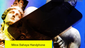 Mitos atau hoaks seputar bahaya handphone, ponsel pintar, atau seluler