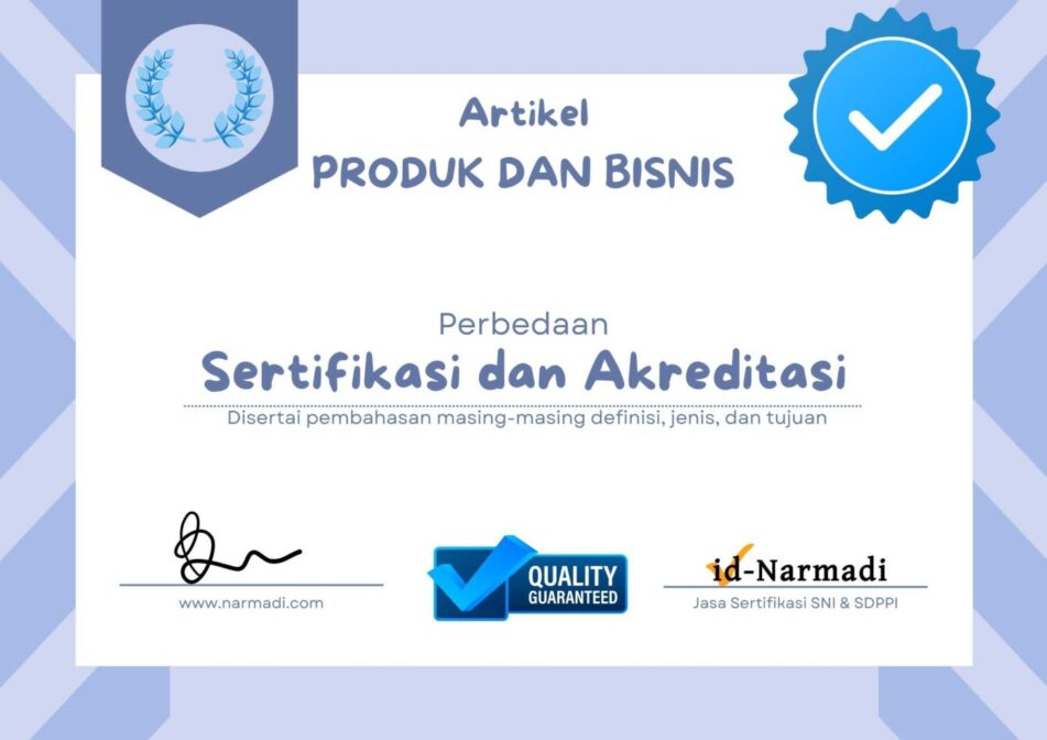 Perbedaan sertifikasi dan akreditasi ditinjau dari definisi, pengertian, dan tujuan