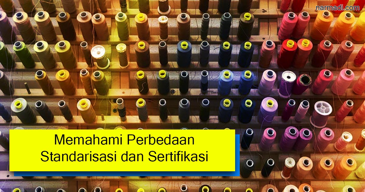 Perbedaan apa itu standarisasi dan Apa itu sertifikasi