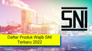 Daftar Produk Wajib SNI Terbaru