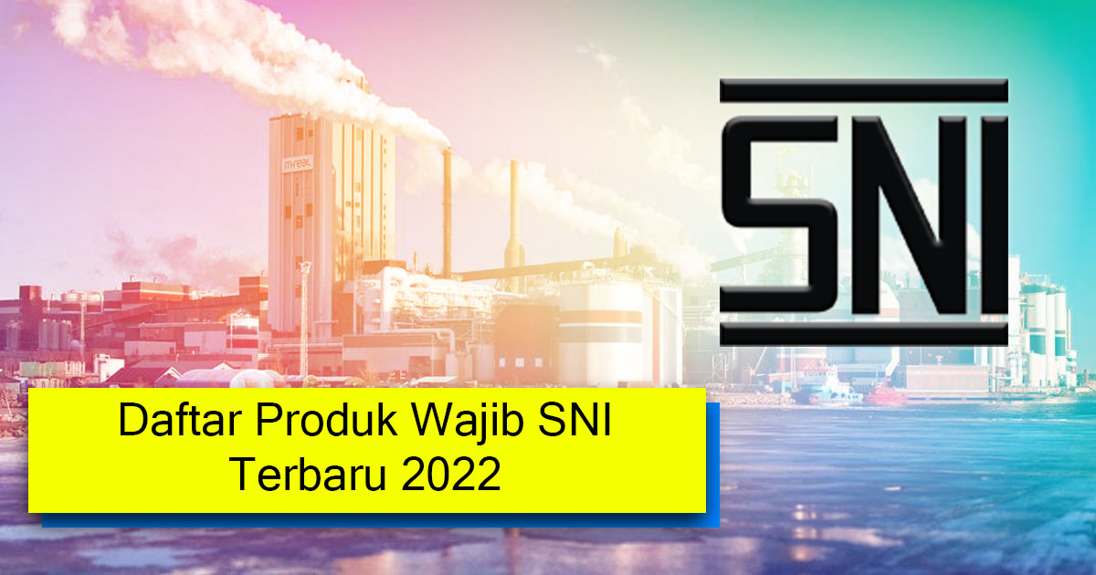 Daftar Produk Wajib SNI Terbaru