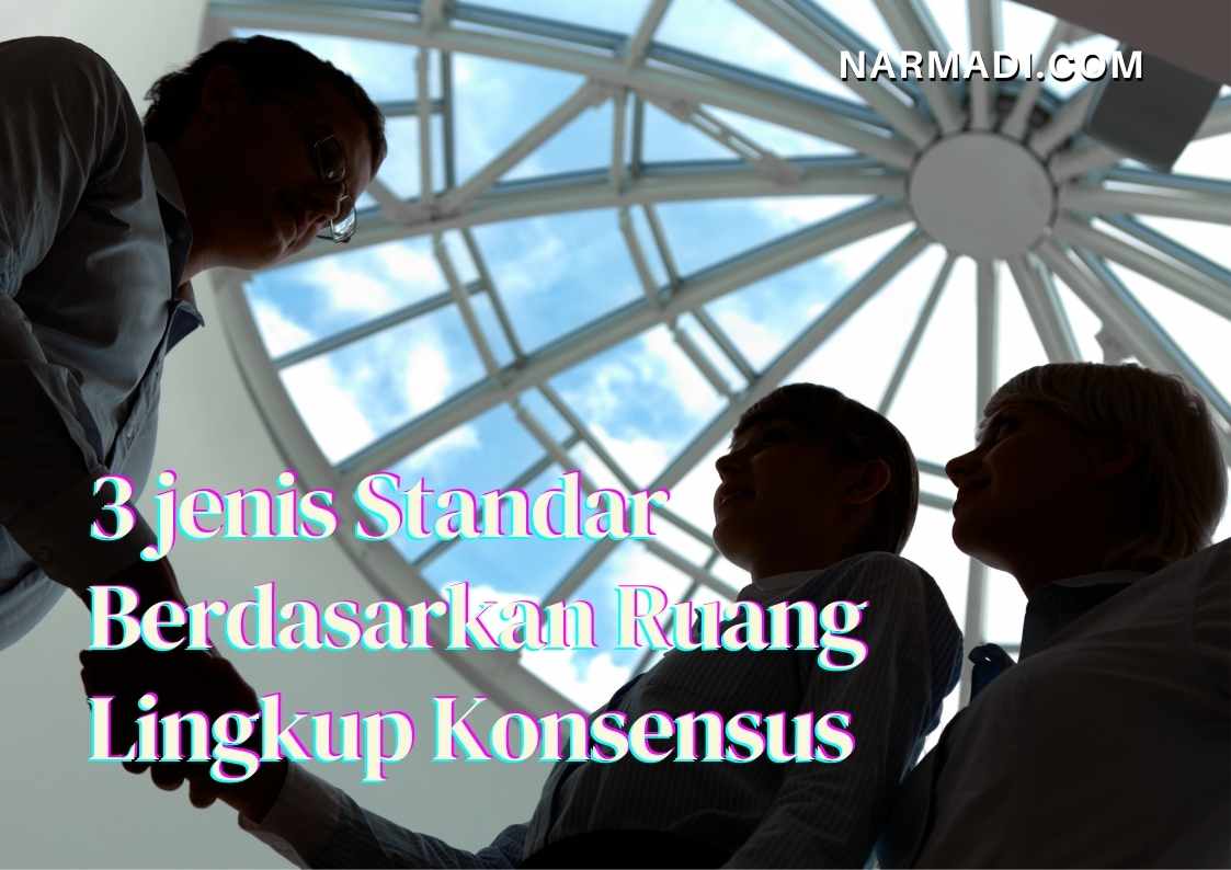 Jenis standar berdasar ruang lingkup konsensus terdiri dari tiga, yakni standar industri, asosiasi, dan kewilayahan. Standar kewilayahan terdiri dari tiga, nasional, regional, dan internasional.