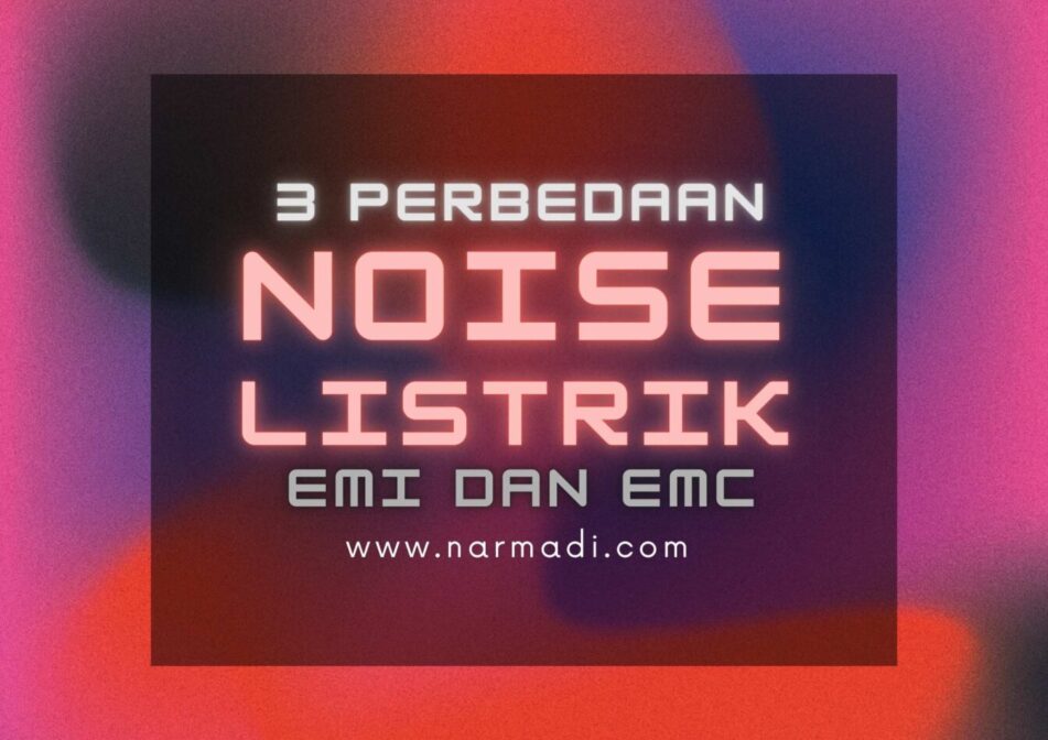 Perbedaan Noise Listrik EMI dan EMC pada Power Supply