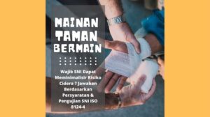 Mainan taman bermain yang dapat menimbulkan risiko cidera telah ditetapkan sebagai produk mainan anak wajib sni iso 8124