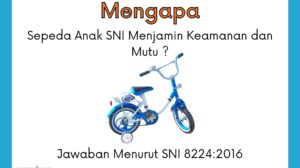 Sepeda anak atau sepeda anak roda 4 telah wajib sni. Adapun kode sni wajib tersebut adalah SNI 8224:2016.