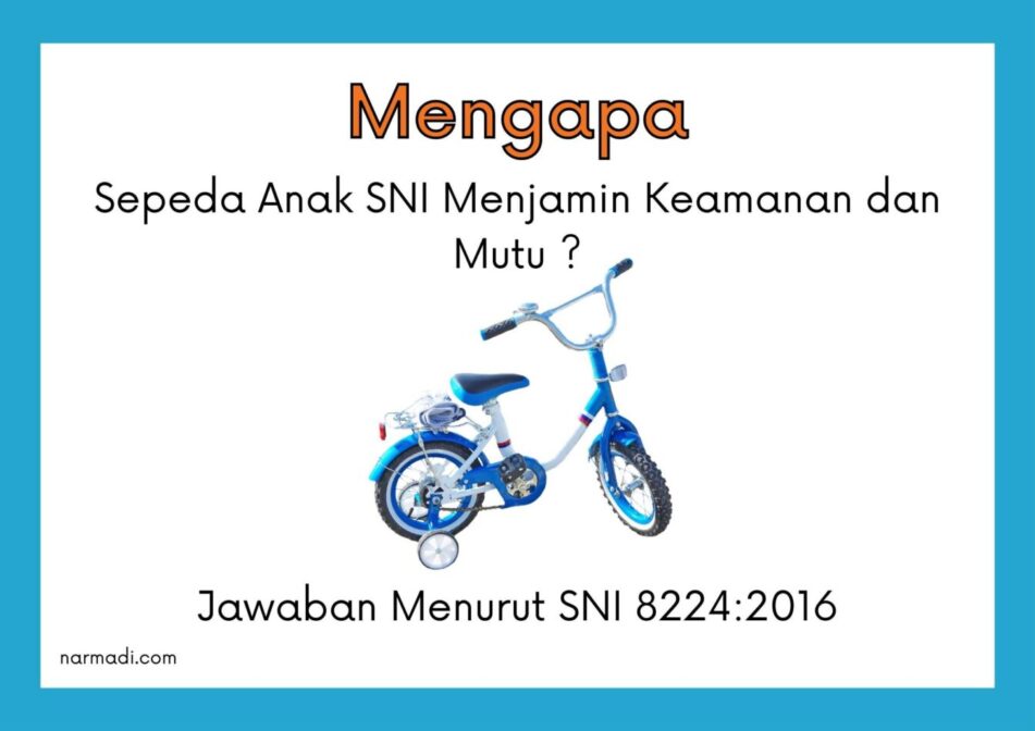 Sepeda anak atau sepeda anak roda 4 telah wajib sni. Adapun kode sni wajib tersebut adalah SNI 8224:2016.