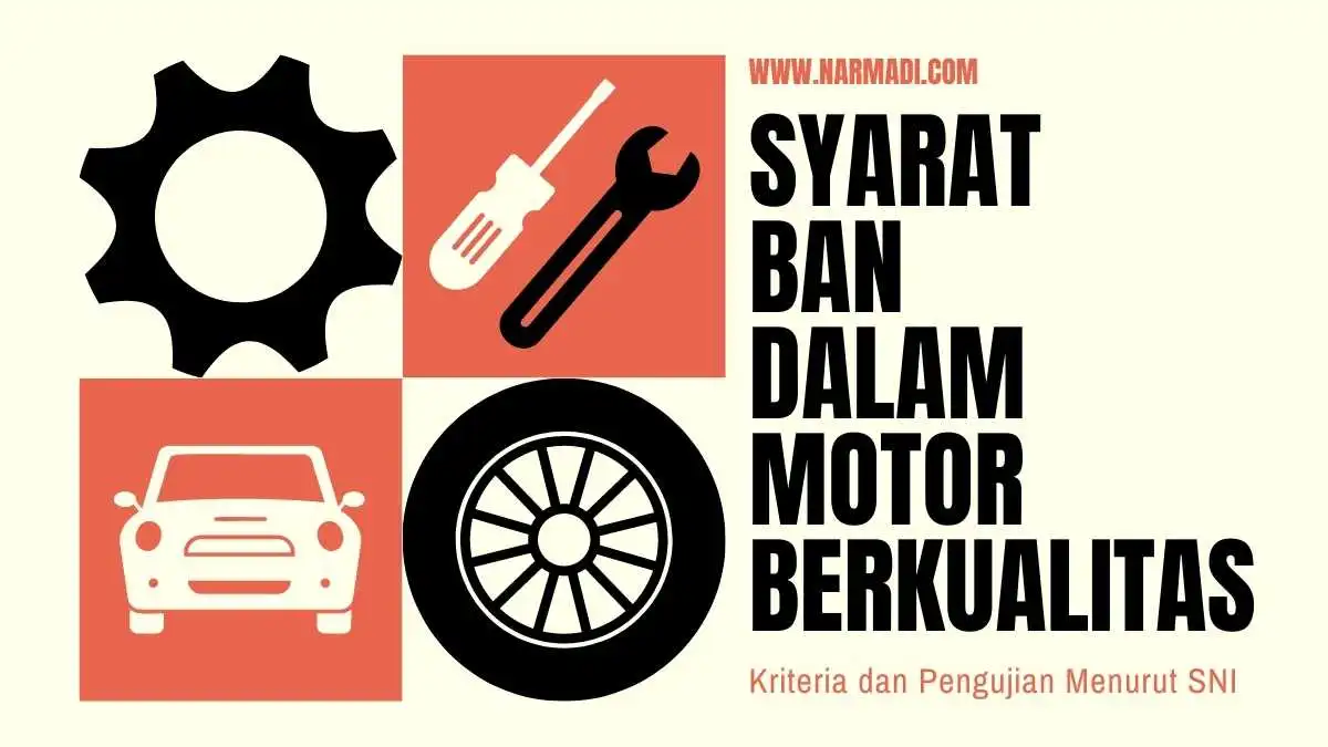 Ban dalam motor berkualitas memiliki ciri-ciri yang ada pada SNI 6700:2012 sekaligus pemenuhan kepatuhan hukum terhadap produk SNI wajib