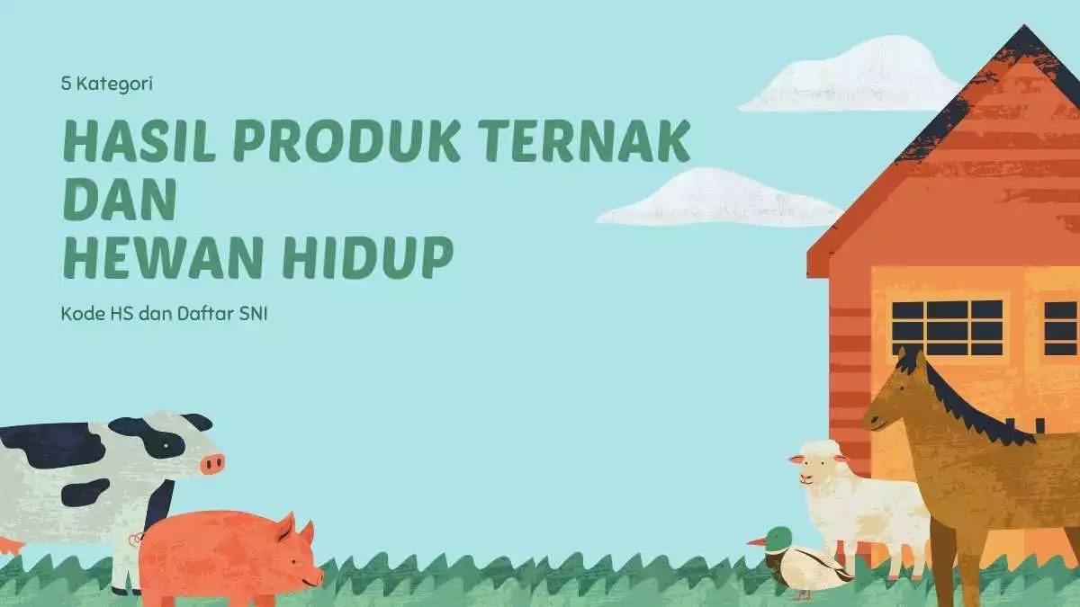 Kode HS atau kode BTKI untuk hasil produk ternak dan hewan hidup beserta kode SNI