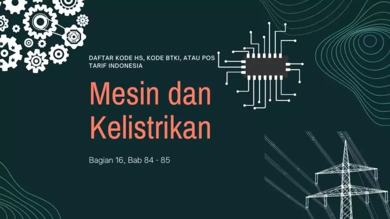HS code, Kode HS, Kode BTKI, atau Pos Tarif untuk Mesin dan kelistrikan pada bagian 16 bab 84-85