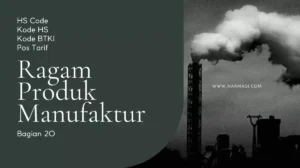 HS code, Kode HS, atau Kode BTKI Indonesia untuk ragam produk manufaktur