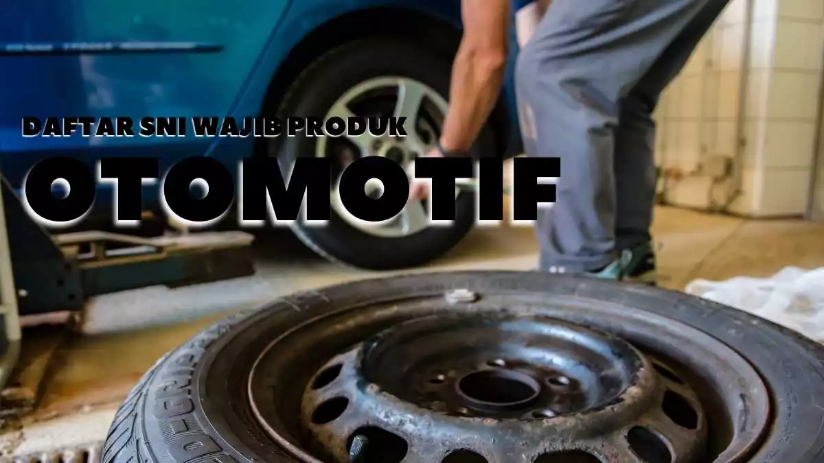 Daftar SNI Wajib Produk Otomotif