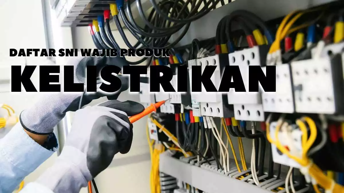 Daftar SNI Wajib Produk Kelistrikan