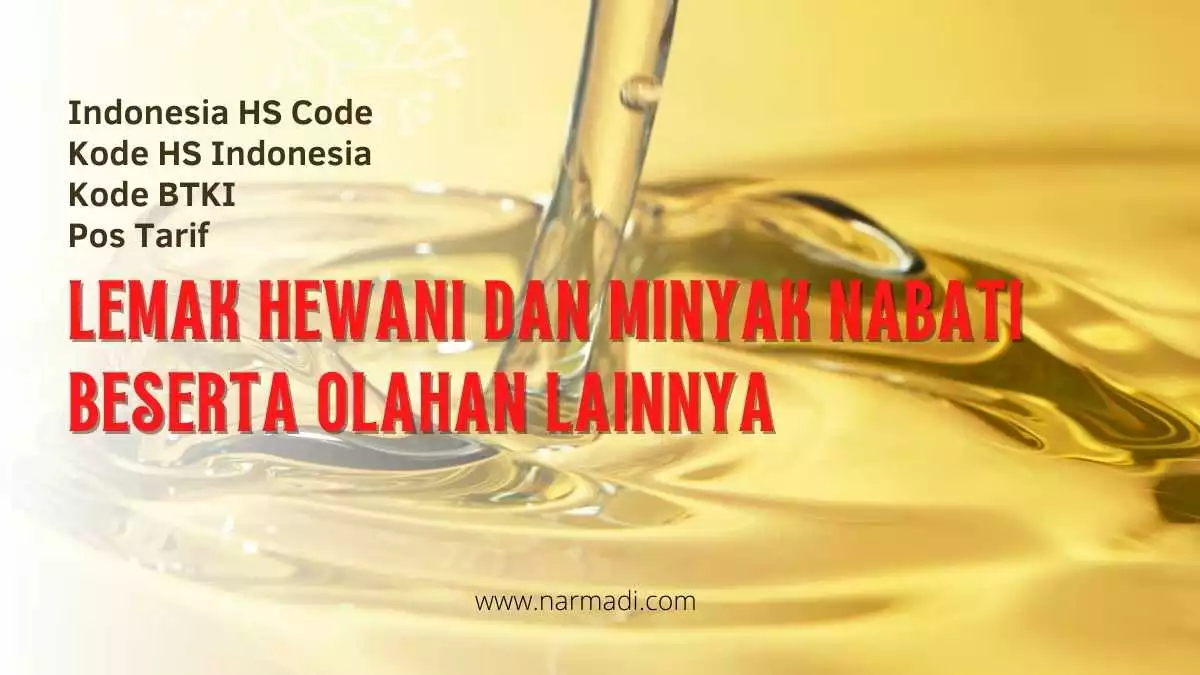 Kode HS Indonesia untuk Lemak Hewani dan Minyak Nabati besera turunan dan olahan sejenis lainnya