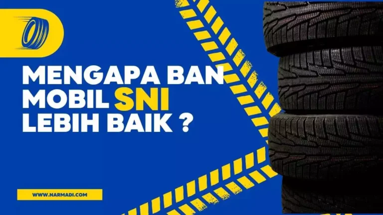Mengapa ban mobil penumpang SNI lebih baik ?