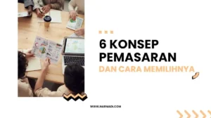 6 Konsep pemasaran dan cara memilih yang tepat bagi perusahaan