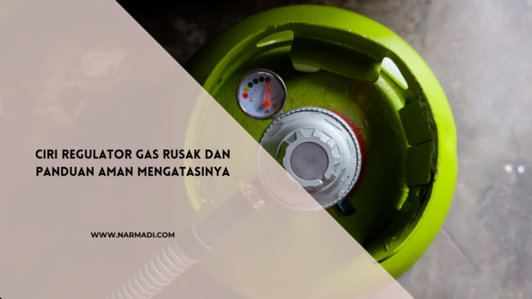 Ciri-Ciri Regulator Gas Rusak dan Cara Mengatasinya