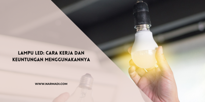Kenali Apa itu Lampu LED, Cara Kerja dan Keunggulannya