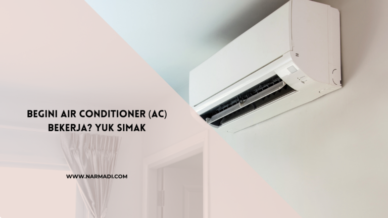 Mengenali Air Conditioner (AC) dan Cara Bekerjanya
