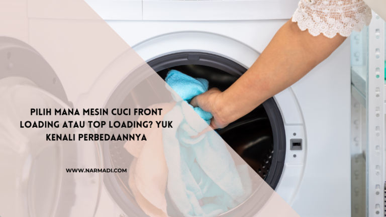 Perbedaan Mesin Cuci Front Loading VS Top Loading