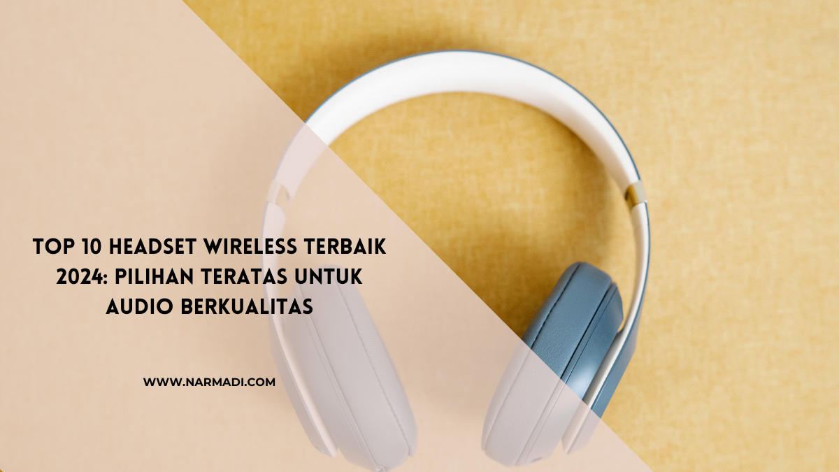 Headset wireless terbaik - Narmadi.com