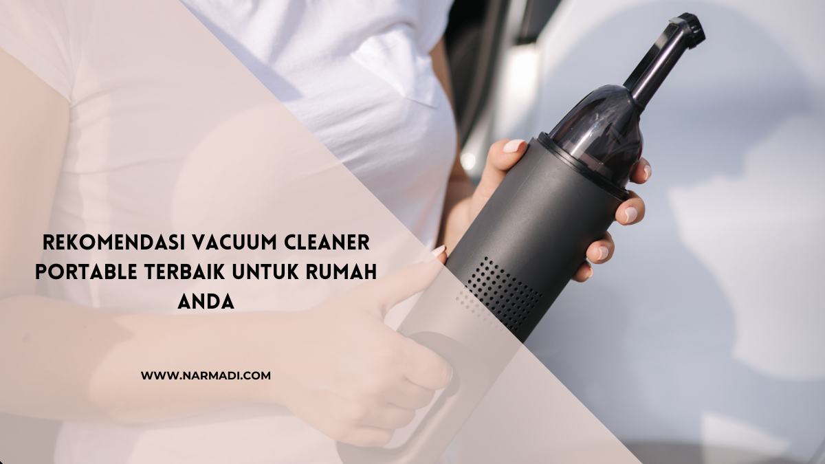 Rekomendasi Vacuum Cleaner Portable Terbaik untuk Rumah