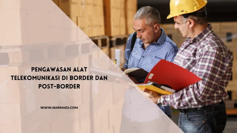 Pengawasan Alat Telekomunikasi di Border dan Post-Border