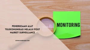 Pemeriksaan Alat Telekomunikasi Melalui Post Market Surveillance - Narmadi.com
