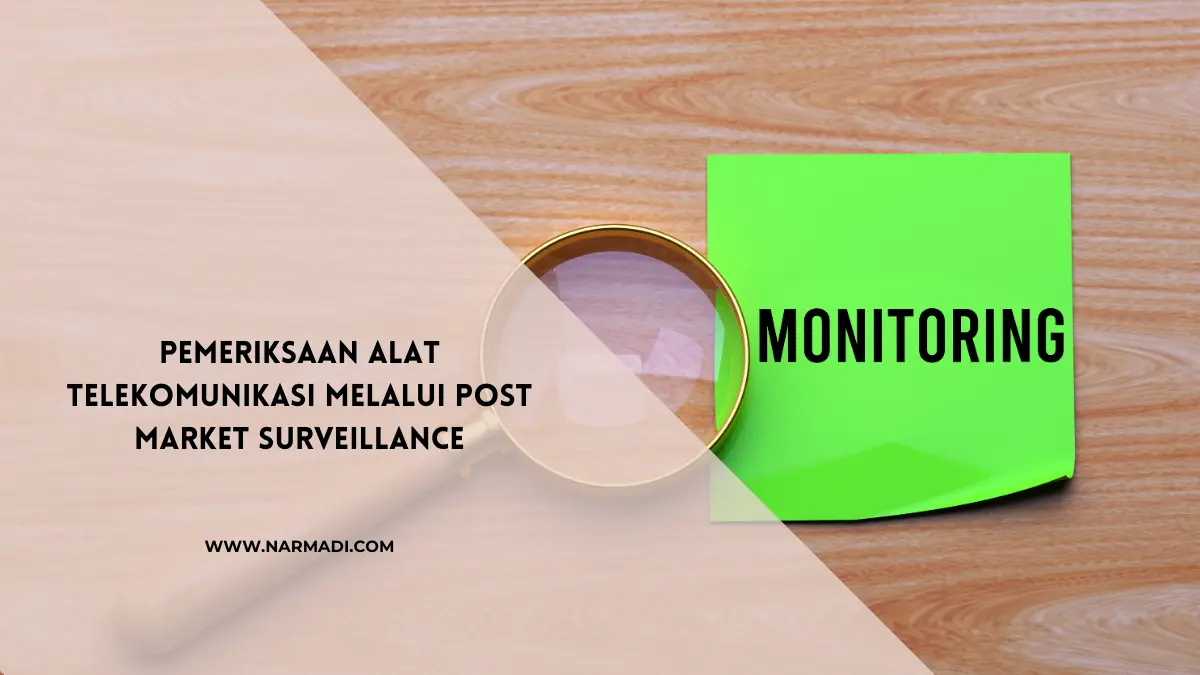 Pemeriksaan Alat Telekomunikasi Melalui Post Market Surveillance - Narmadi.com
