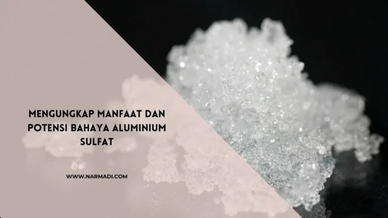 Apa Itu Aluminium Sulfat? Ini Penjelasan Manfaatnya