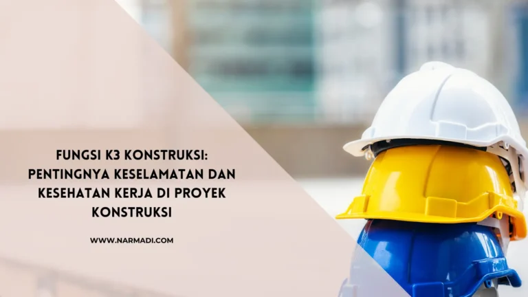 Pahami Fungsi K3 Konstruksi Bagi Pekerja Proyek