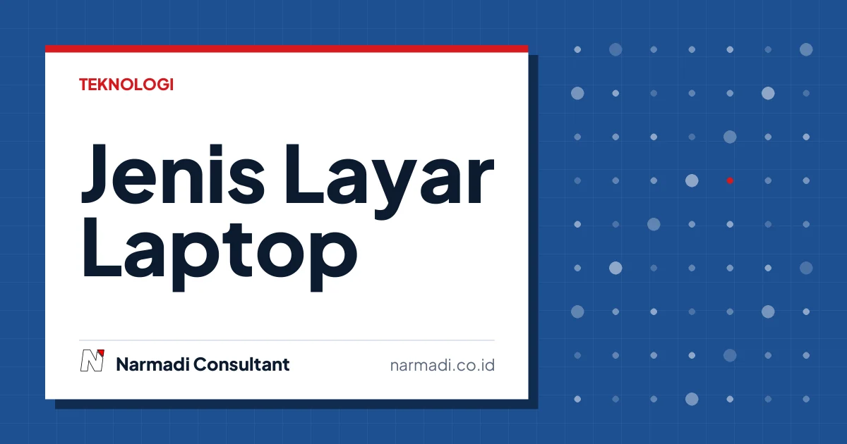 Mengenal Jenis Layar Laptop dan Teknologi Panel yang Perlu Anda Ketahui