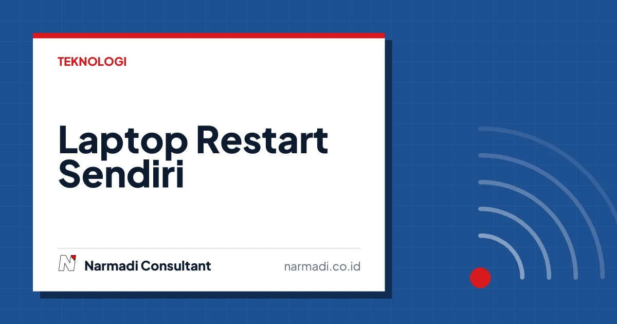 Laptop Restart Sendiri? Begini Cara Mengatasinya dengan Lebih Tepat