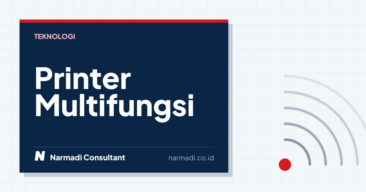 Cara Memilih Printer Multifungsi yang Tepat untuk Kebutuhan Anda