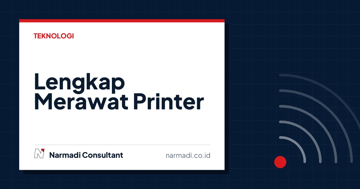 Panduan Lengkap Merawat Printer untuk Pemula