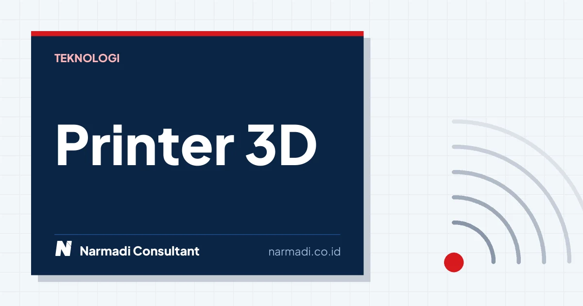 Apa itu Printer 3D? Ini Cara Kerja, Jenis, dan Kegunaannya