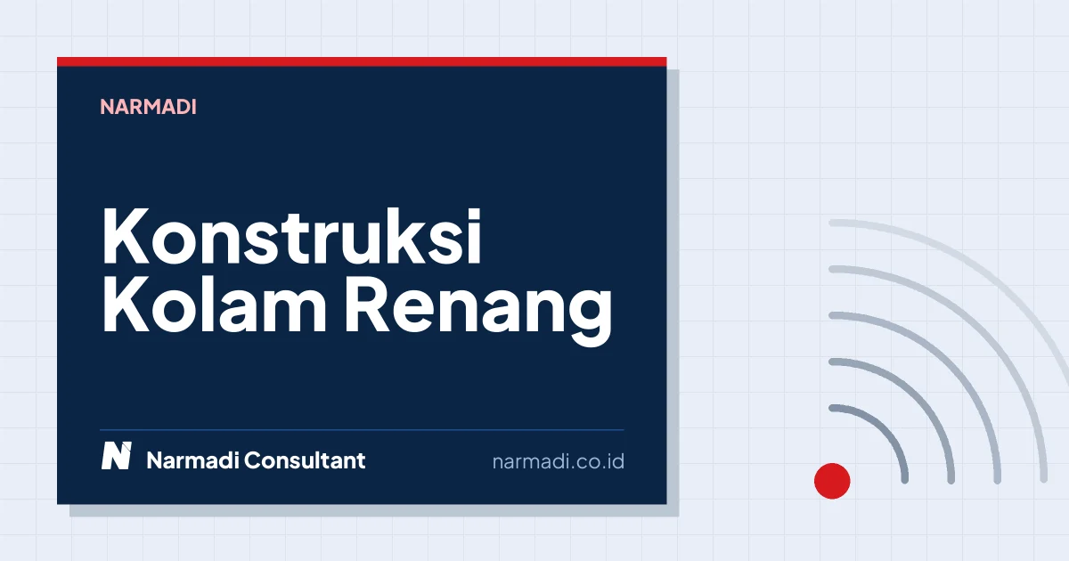 Konstruksi Kolam Renang yang Baik dan Benar