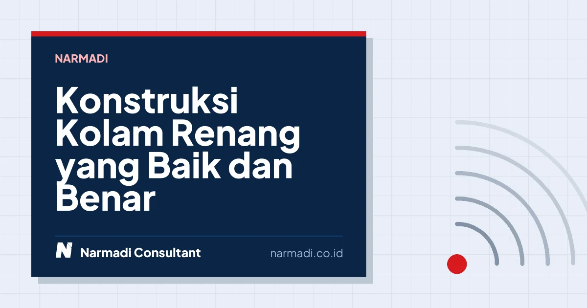 Konstruksi Kolam Renang yang Baik dan Benar