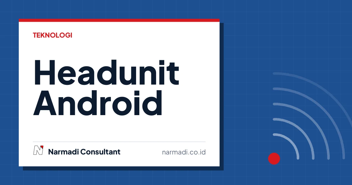 7 Tips Memilih Headunit Android yang Tepat untuk Mobil Anda