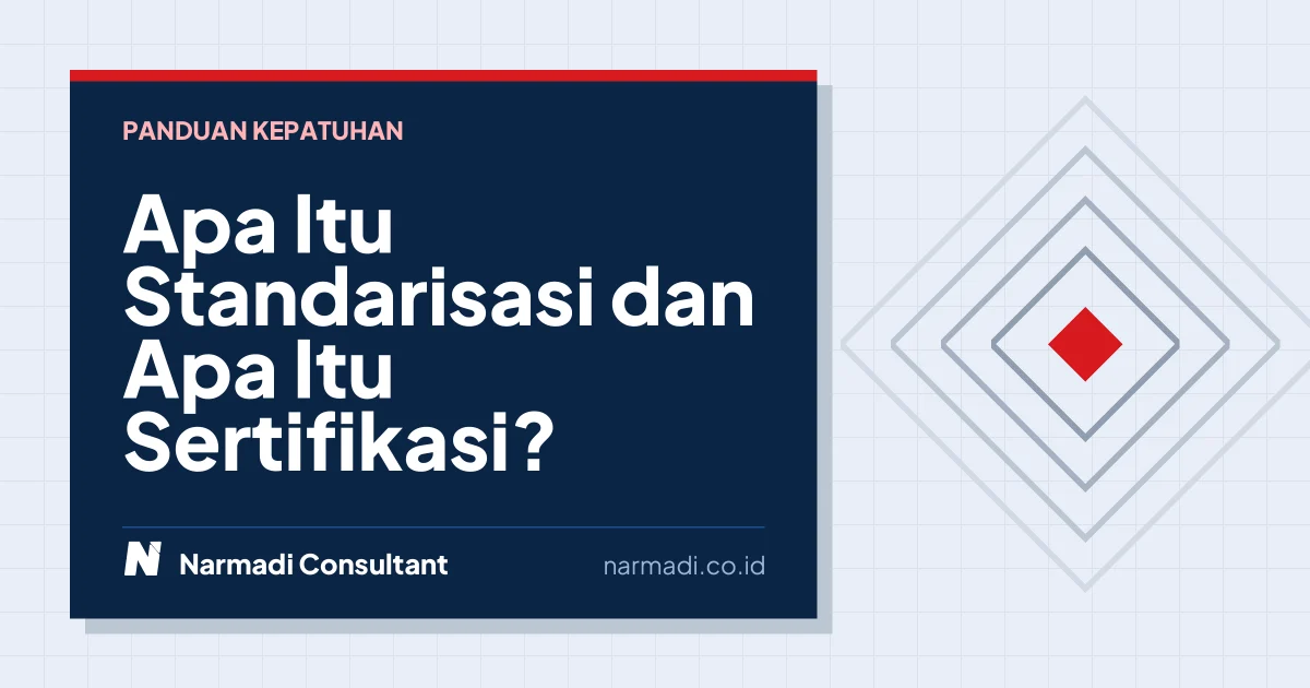 Apa Itu Standarisasi dan Apa Itu Sertifikasi?