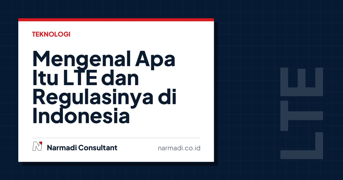 Mengenal Apa Itu LTE dan Regulasinya di Indonesia