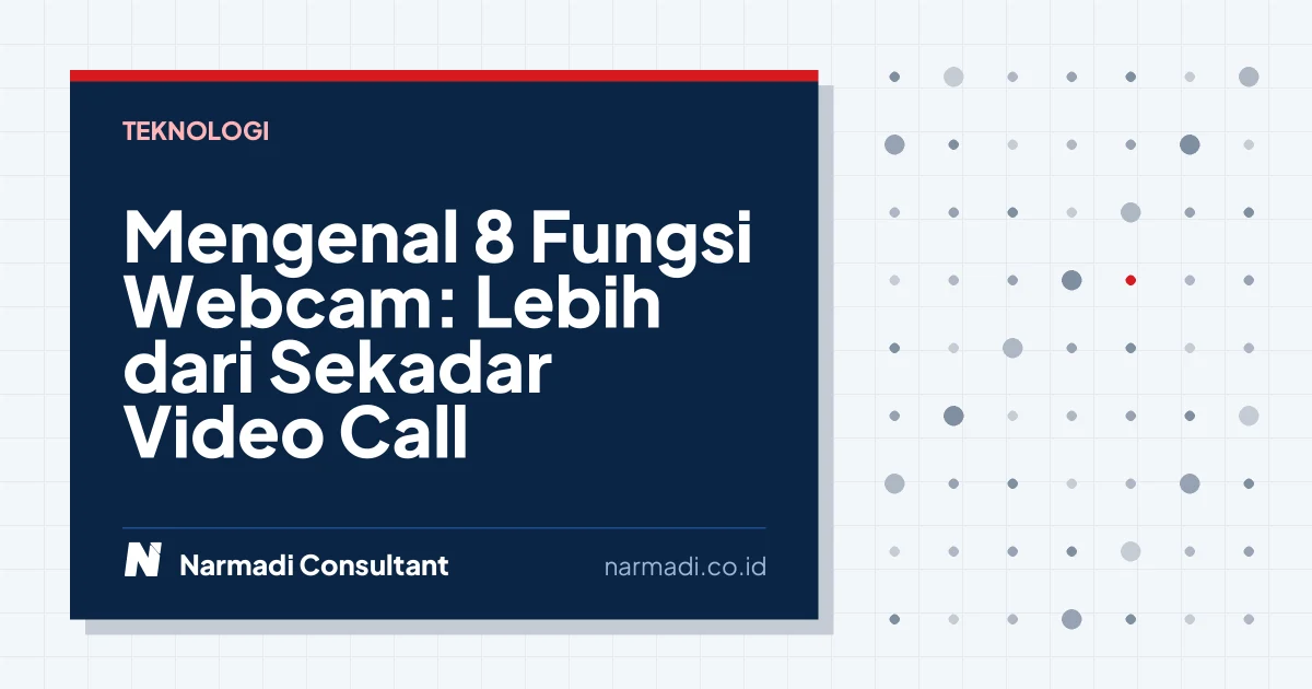 Mengenal 8 Fungsi Webcam: Lebih dari Sekadar Video Call