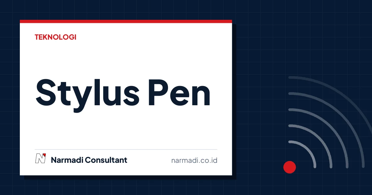 Apa Itu Stylus Pen? Ini Penjelasan Lengkapnya